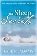 Sleep Secrets: How to Get the Good Night Sleep You Deserve (en Inglés)
