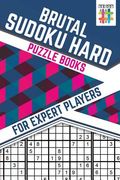 Brutal Sudoku Hard Puzzle Books for Expert Players (en Inglés)