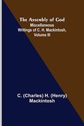 The Assembly of God; Miscellaneous Writings of c. H. Mackintosh, Volume iii (en Inglés)