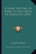 a short history of rome to the death of augustus (1896) (en Inglés)