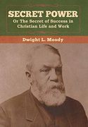 Secret Power or the Secret of Success in Christian Life and Work 