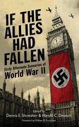 if the allies had fallen: sixty alternate scenarios of world war ii