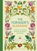 The Forager's Almanac: A Year of Sustainable Gathering, Growing, Recipes and Wildcraft (en Inglés)
