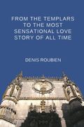 From the Templars to the most sensational love story of all time