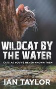 Wildcat by the Water: Cats as You've Never Known Them (en Inglés)