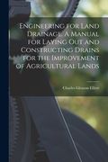 Engineering for Land Drainage. A Manual for Laying out and Constructing Drains for the Improvement of Agricultural Lands (en Inglés)