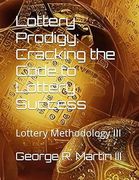 Lottery Prodigy: Cracking the Code to Lottery Success: Lottery Methodology III (en Inglés)