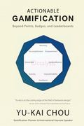 Actionable Gamification: Beyond Points, Badges and Leaderboards (en Inglés)