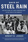 Days of Steel Rain: The Epic Story of a Wwii Vengeance Ship in the Year of the Kamikaze