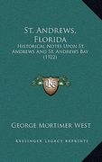 st. andrews, florida: historical notes upon st. andrews and st. andrews bay (1922) (en Inglés)