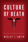 Culture of Death: The Age of “Do Harm” Medicine (en Inglés)