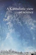 A Kabbalistic View on Science (en Inglés)