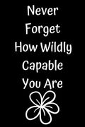 Never Forget How Wildly Capable You Are (en Inglés)