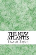 The New Atlantis: (Francis Bacon Classics Collection)