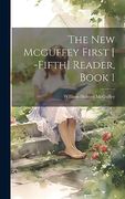 The new Mcguffey First [ -Fifth] Reader, Book 1