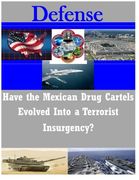 Have the Mexican Drug Cartels Evolved Into a Terrorist Insurgency? (en Inglés)