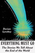 Everything Must Go: The Stories We Tell about the End of the World