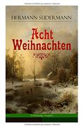 Acht Weihnachten (Vollständige Ausgabe): Ein Geschichtenzyklus um das Weihnachtsfest