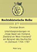 Urteilsbegründungen im «Hoge Raad van Holland, Zeeland en West-Friesland» am Beispiel des Kaufrechts im Zeitraum 1704-1787 (en Alemán)