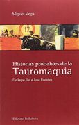 Historias Probables De La Tauromaquia : De Pepe Hillo A José Fuentes