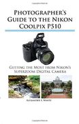 photographer ` s guide to the nikon coolpix p510