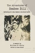 The Adventures of Seabee Bill: Reflections of a Navy Seabee in the South Pacific (en Inglés)