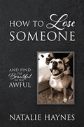 How to Lose Someone: And Find the Beautiful in the Awful (en Inglés)