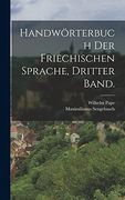 Handwörterbuch der Friechischen Sprache, Dritter Band. (en Alemán)