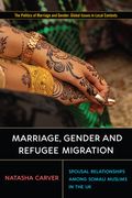 Marriage, Gender, and Refugee Migration: Spousal Relationships Among Somali Muslims in the United Kingdom (The Politics of Marriage and Gender: Global Issues in Local Contexts) (en Inglés)