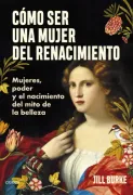 Cómo ser una mujer del Renacimiento (in Spanish)