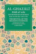 The Proprieties of Retreat: Book 16 of the Ihya' 'Ulum Al-Din, the Revival of the Religious Sciences Volume 16 (en Inglés)