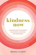 Kindness Now: A 28-Day Guide to Living With Authenticity, Intention, and Compassion (en Inglés)