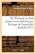 L'Échange En Droit Romain Et En Droit Français. Échange de l'Immeuble Dotal (en Francés)