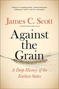 Against the Grain: A Deep History of the Earliest States 