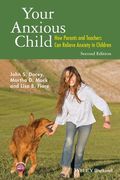 Your Anxious Child: How Parents and Teachers Can Relieve Anxiety in Children (en Inglés)