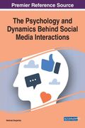 The Psychology and Dynamics Behind Social Media Interactions (Advances in Psychology, Mental Health, and Behavioral Studies) 