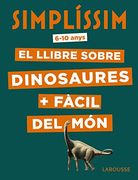 Simplíssim. El Llibre Sobre Dinosaures + Fàcil del món (Larousse - Infantil (in Spanish)