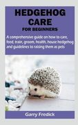 Hedgehog Care for Beginners (en Inglés)