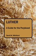 Luther: A Guide for the Perplexed (en Inglés)