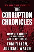 The Corruption Chronicles: Obama's Big Secrecy, Big Corruption, and Big Government (en Inglés)