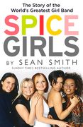 Spice Girls: The Extraordinary Lives of Five Ordinary Women
