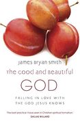 good and beautiful god: falling in love with the god jesus knows (en Inglés)