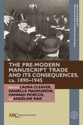 The Pre-Modern Manuscript Trade and Its Consequences, Ca. 1890-1945 (en Inglés)