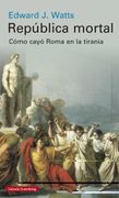 República mortal: Cómo cayó Roma en la tiranía