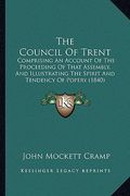 the council of trent: comprising an account of the proceeding of that assembly, and illustrating the spirit and tendency of popery (1840) (en Inglés)