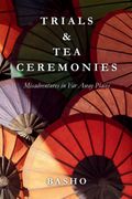 Trials & Tea Ceremonies. Misadventures in Far Away Places (en Inglés)