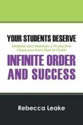 Your Students Deserve Infinite Order and Success: Establish and Maintain a Productive Classroom from Start to Finish! (en Inglés)