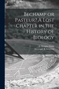 Bechamp or Pasteur? A Lost Chapter in the History of Biology (en Inglés)