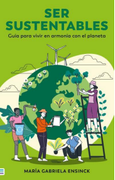 SER SUSTENTABLES: GUÍA PARA VIVIR EN ARMONÍA CON EL PLANETA