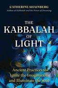 The Kabbalah of Light: Ancient Practices to Ignite the Imagination and Illuminate the Soul 